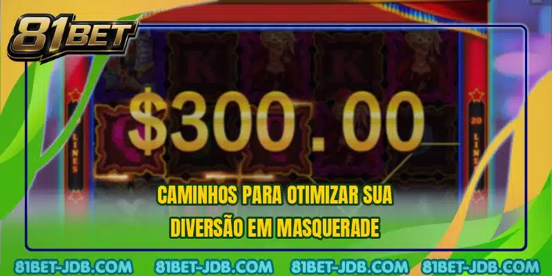 Caminhos para otimizar sua diversão em Masquerade