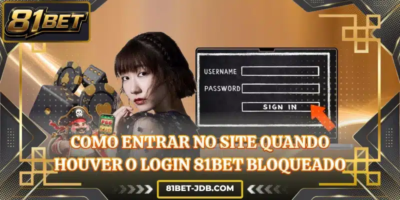 Como entrar no site quando houver o login 81BET bloqueado
