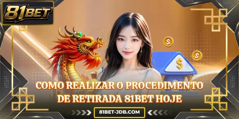 Como realizar o procedimento de retirada 81BET hoje