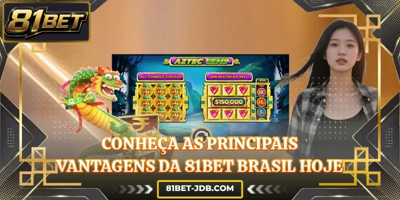 Conheça as principais vantagens da 81BET Brasil hoje