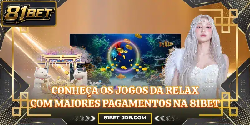 Conheça os jogos da Relax com maiores pagamentos na 81BET