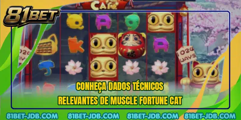Conheça dados técnicos relevantes de Muscle Fortune Cat