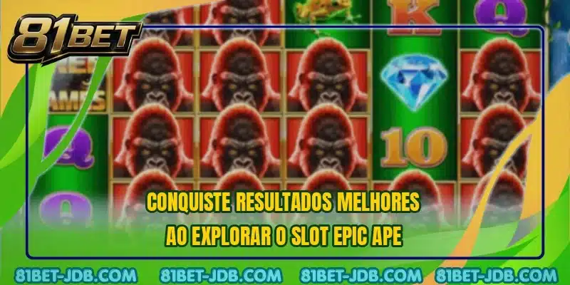 Conquiste resultados melhores ao explorar o slot Epic Ape