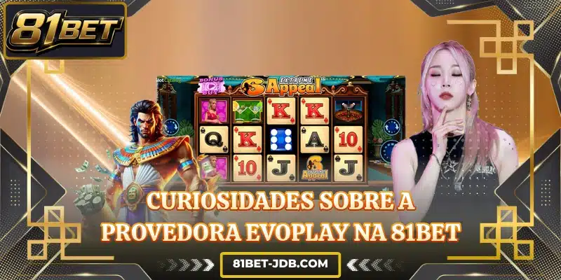Curiosidades sobre a provedora Evoplay na 81BET