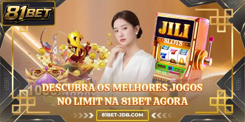 Descubra os melhores jogos No Limit na 81BET agora