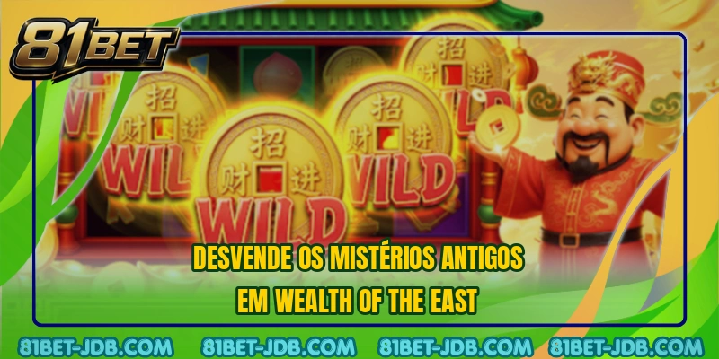Desvende os mistérios antigos em Wealth of the East