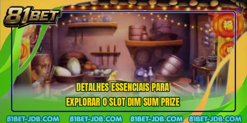 Detalhes essenciais para explorar o slot Dim Sum Prize