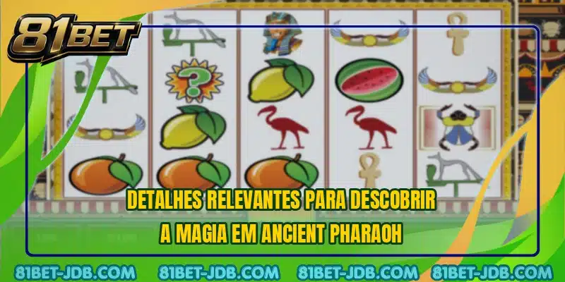 Detalhes relevantes para descobrir a magia em Ancient Pharaoh