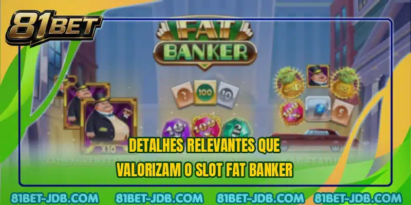 Detalhes relevantes que valorizam o slot Fat Banker
