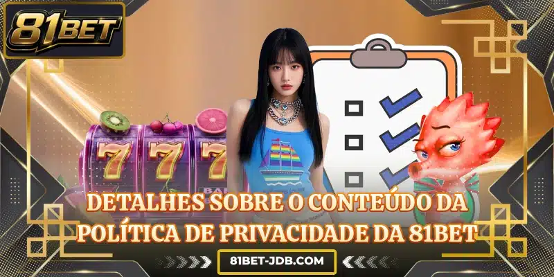 Detalhes sobre o conteúdo da política de privacidade da 81BET