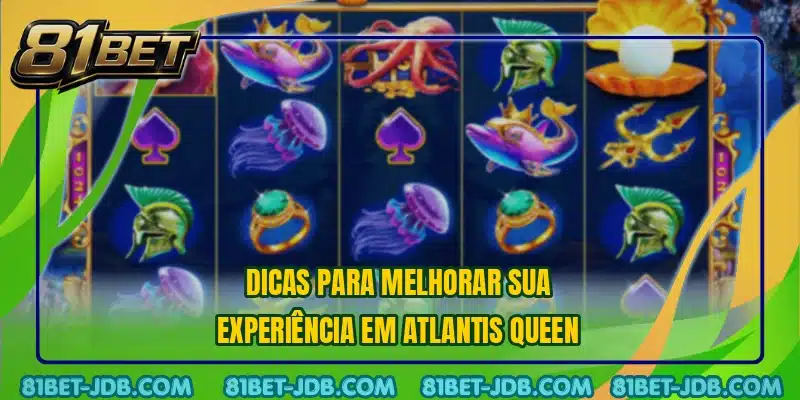 Dicas para melhorar sua experiência em Atlantis Queen