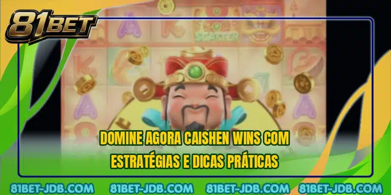 Domine agora Caishen Wins com estratégias e dicas práticas
