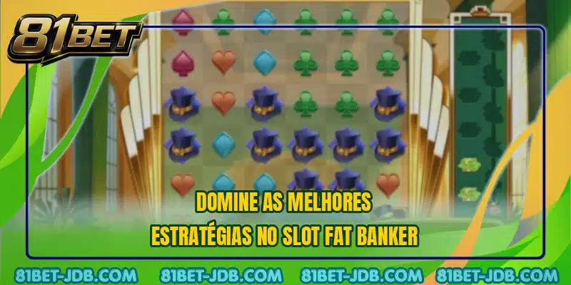 Domine as melhores estratégias no slot Fat Banker