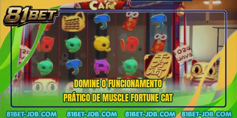 Domine o funcionamento prático de Muscle Fortune Cat