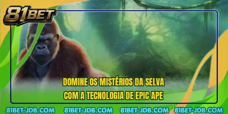 Domine os mistérios da selva com a tecnologia de Epic Ape