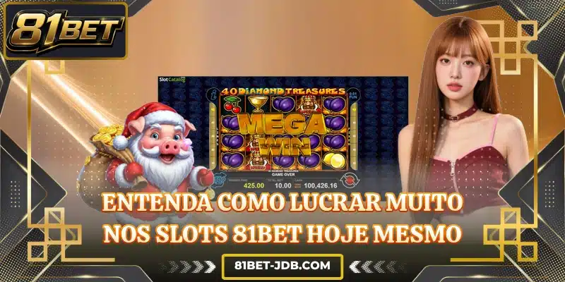 Entenda como lucrar muito nos slots 81BET hoje mesmo