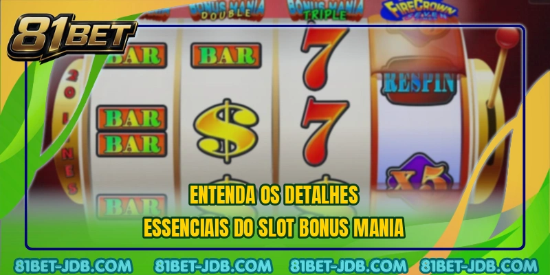 Entenda os detalhes essenciais do slot Bonus Mania