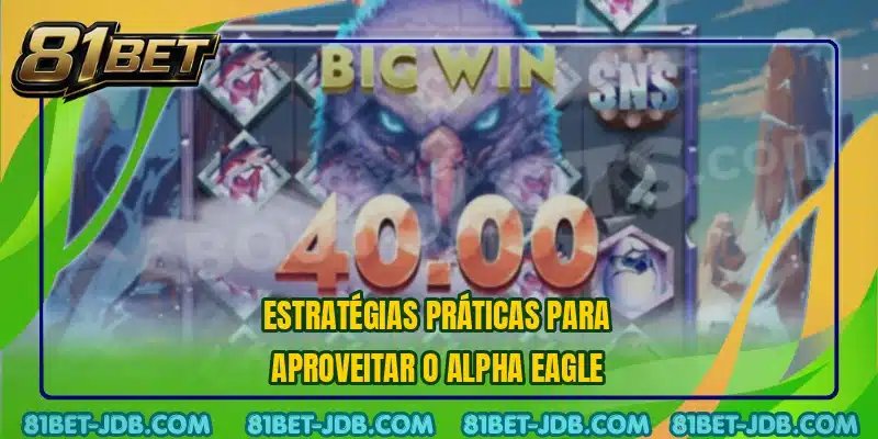 Estratégias práticas para aproveitar o Alpha Eagle