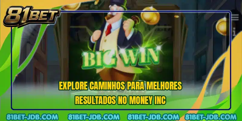 Explore caminhos para melhores resultados no Money Inc