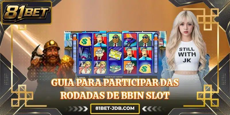 Guia para participar das rodadas de BBIN Slot