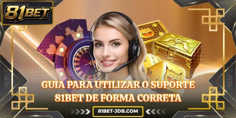 Guia para utilizar o suporte 81BET de forma correta