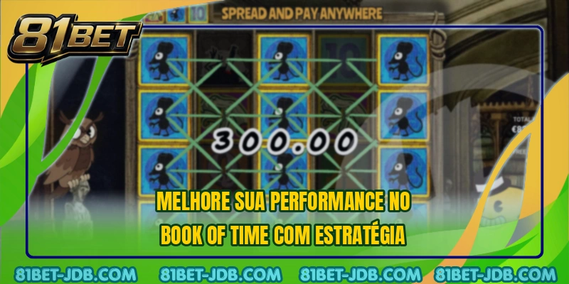 Melhore sua performance no Book of Time com estratégia