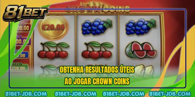 Obtenha resultados úteis ao jogar Crown Coins