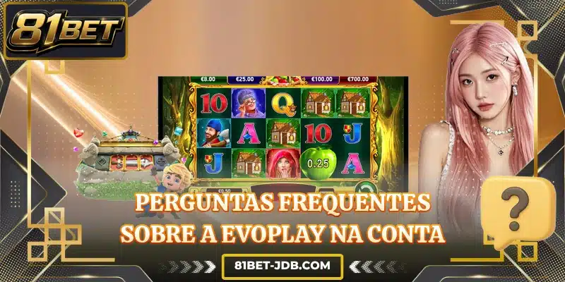 Perguntas frequentes sobre a Evoplay na conta
