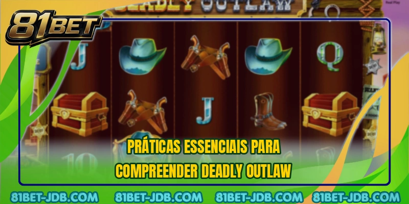 Práticas essenciais para compreender Deadly Outlaw