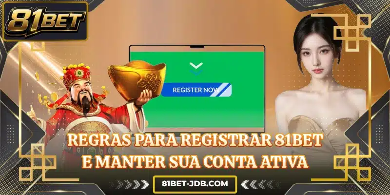 Regras para registrar 81BET e manter sua conta ativa