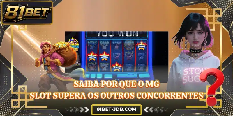 Saiba por que o MG Slot supera os outros concorrentes