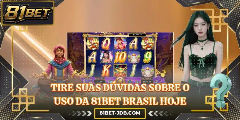 Tire suas dúvidas sobre o uso da 81BET Brasil hoje