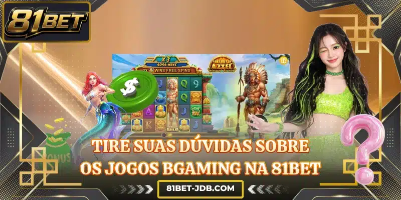Tire suas dúvidas sobre os jogos BGaming na 81BET