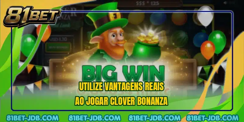 Utilize vantagens reais ao jogar Clover Bonanza