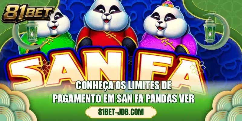 Conheça os limites de pagamento em San Fa Pandas ver